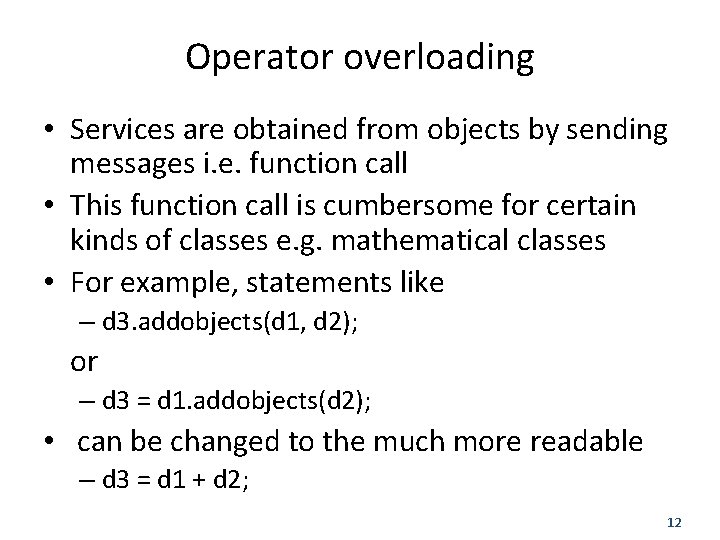 Operator overloading • Services are obtained from objects by sending messages i. e. function