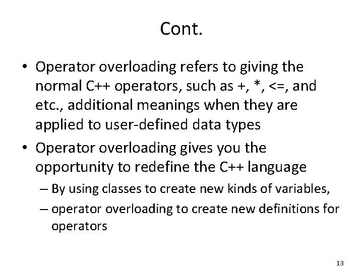 Cont. • Operator overloading refers to giving the normal C++ operators, such as +,