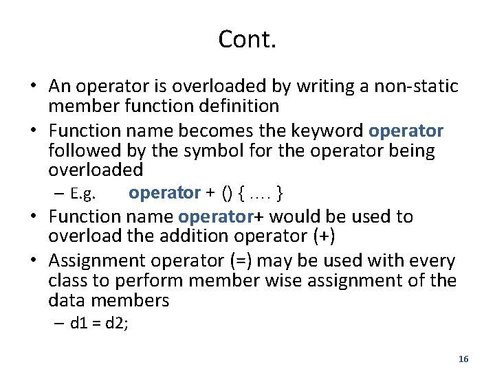 Cont. • An operator is overloaded by writing a non-static member function definition •