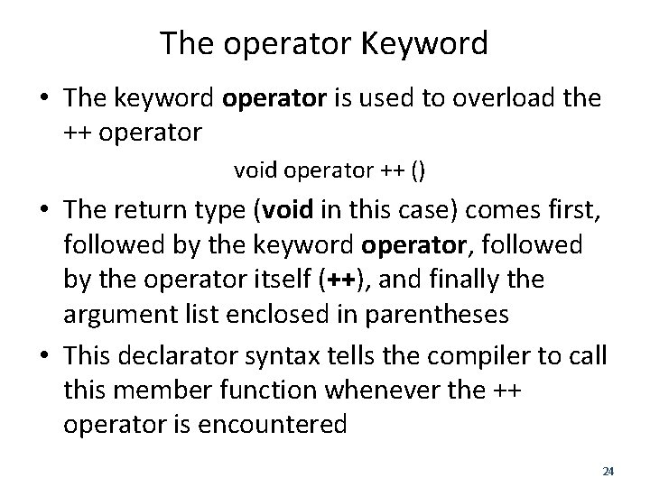The operator Keyword • The keyword operator is used to overload the ++ operator