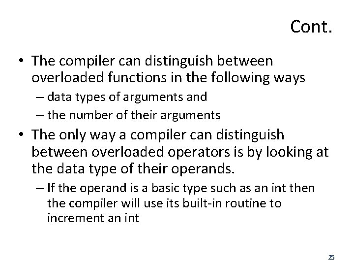 Cont. • The compiler can distinguish between overloaded functions in the following ways –