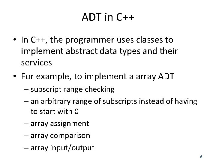 ADT in C++ • In C++, the programmer uses classes to implement abstract data