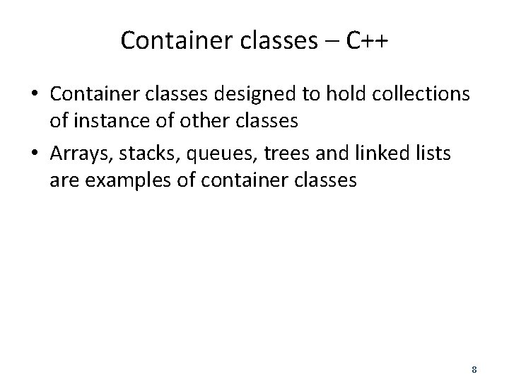 Container classes – C++ • Container classes designed to hold collections of instance of