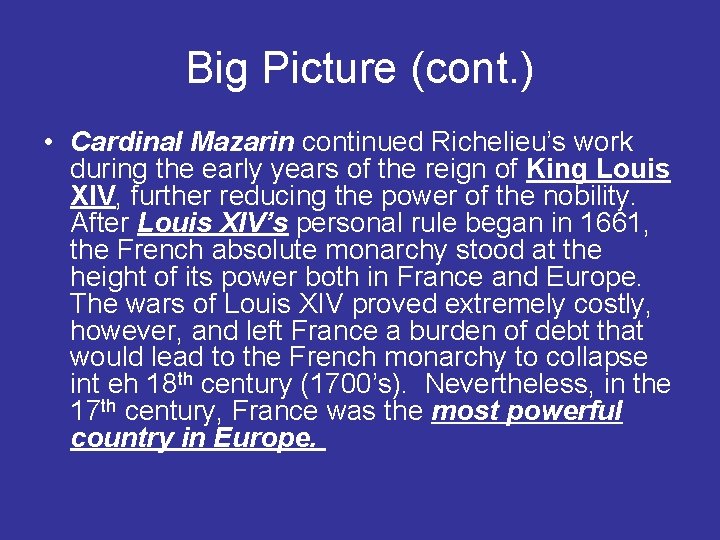 Big Picture (cont. ) • Cardinal Mazarin continued Richelieu’s work during the early years