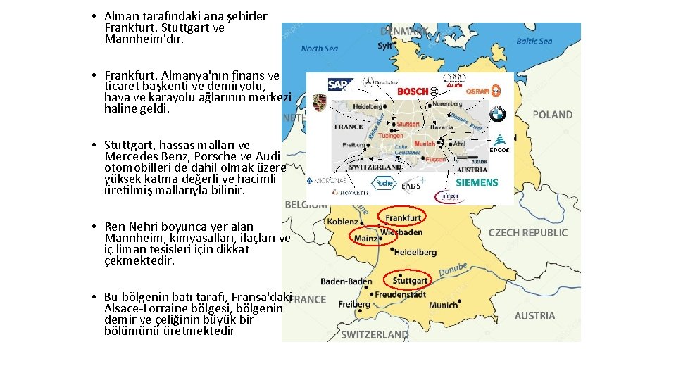  • Alman tarafındaki ana şehirler Frankfurt, Stuttgart ve Mannheim'dır. • Frankfurt, Almanya'nın finans