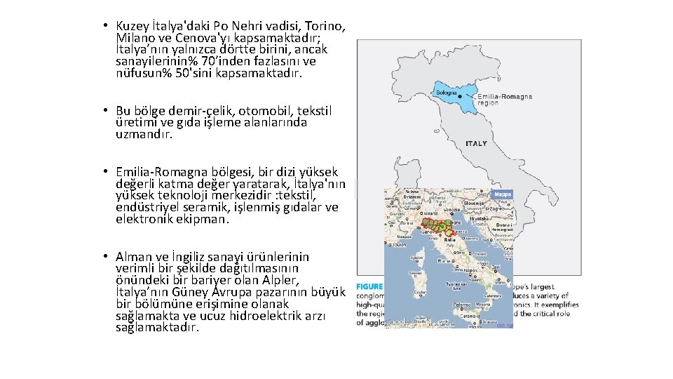  • Kuzey İtalya'daki Po Nehri vadisi, Torino, Milano ve Cenova'yı kapsamaktadır; İtalya’nın yalnızca