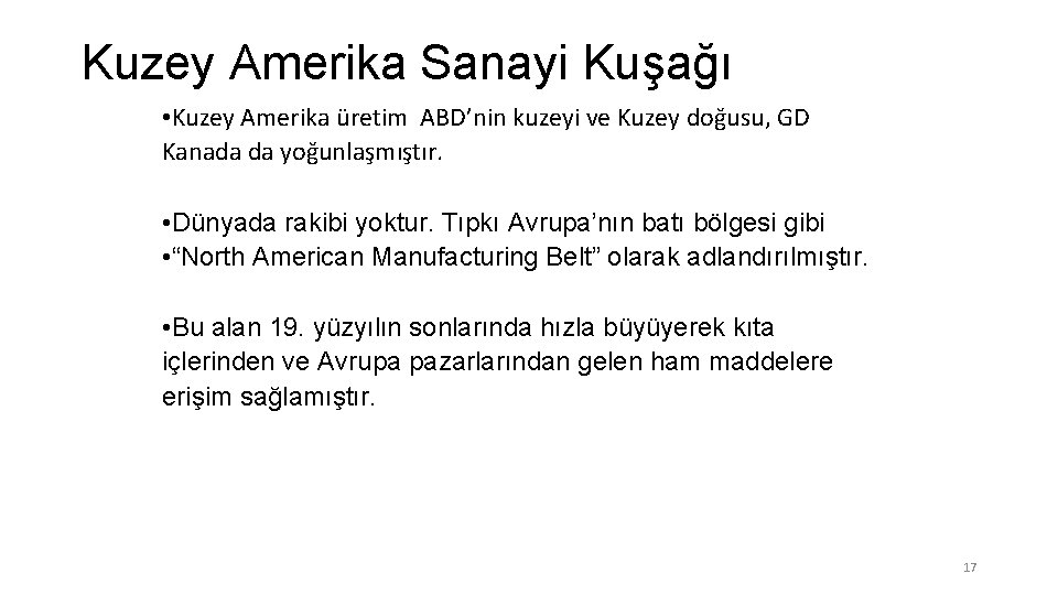 Kuzey Amerika Sanayi Kuşağı • Kuzey Amerika üretim ABD’nin kuzeyi ve Kuzey doğusu, GD