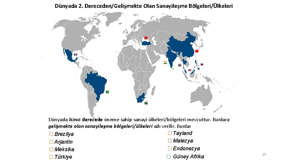 Dünyada 2. Dereceden/Gelişmekte Olan Sanayileşme Bölgeleri/Ülkeleri Dünyada ikinci derecede öneme sahip sanayi ülkeleri/bölgeleri mevcuttur.