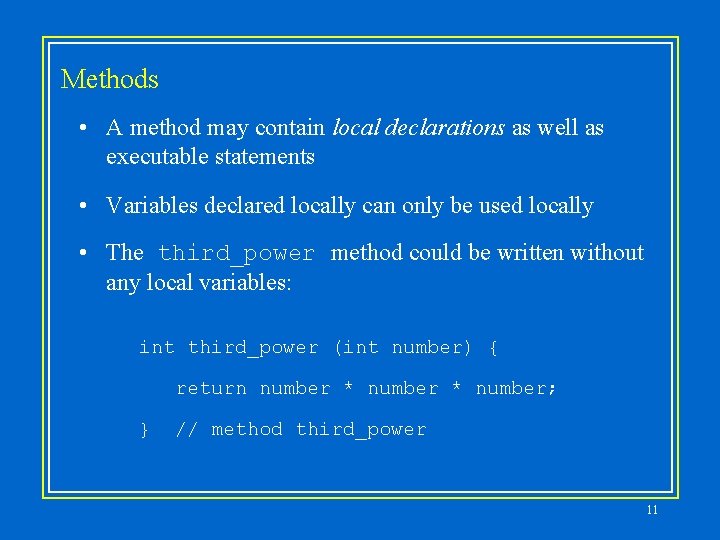 Methods • A method may contain local declarations as well as executable statements • Methods • A method may contain local declarations as well as executable statements •