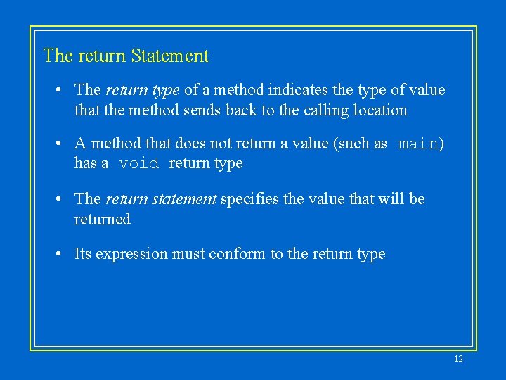 The return Statement • The return type of a method indicates the type of The return Statement • The return type of a method indicates the type of