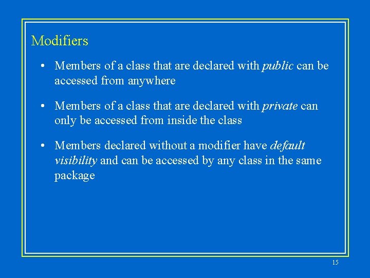 Modifiers • Members of a class that are declared with public can be accessed Modifiers • Members of a class that are declared with public can be accessed