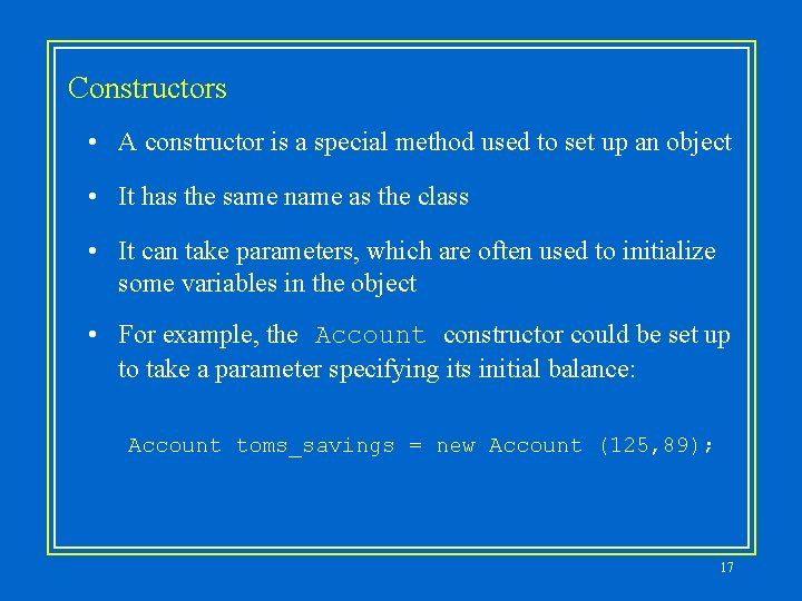 Constructors • A constructor is a special method used to set up an object Constructors • A constructor is a special method used to set up an object
