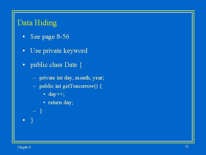 Data Hiding • See page 8 -56 • Use private keyword • public class Data Hiding • See page 8 -56 • Use private keyword • public class
