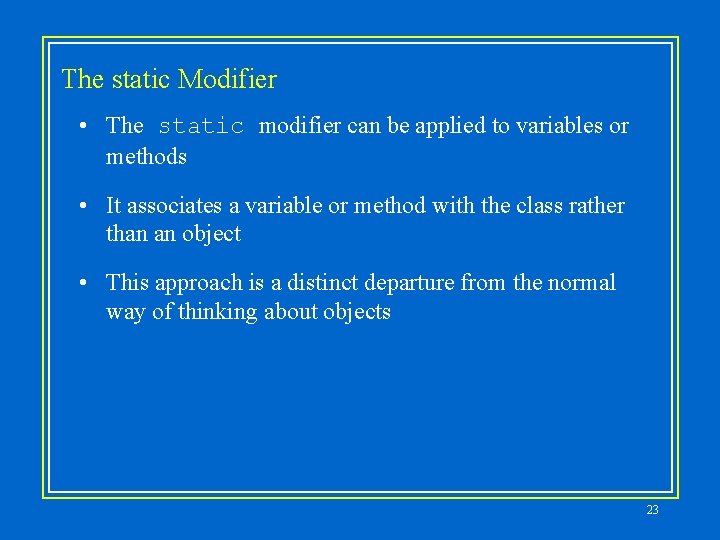 The static Modifier • The static modifier can be applied to variables or methods The static Modifier • The static modifier can be applied to variables or methods
