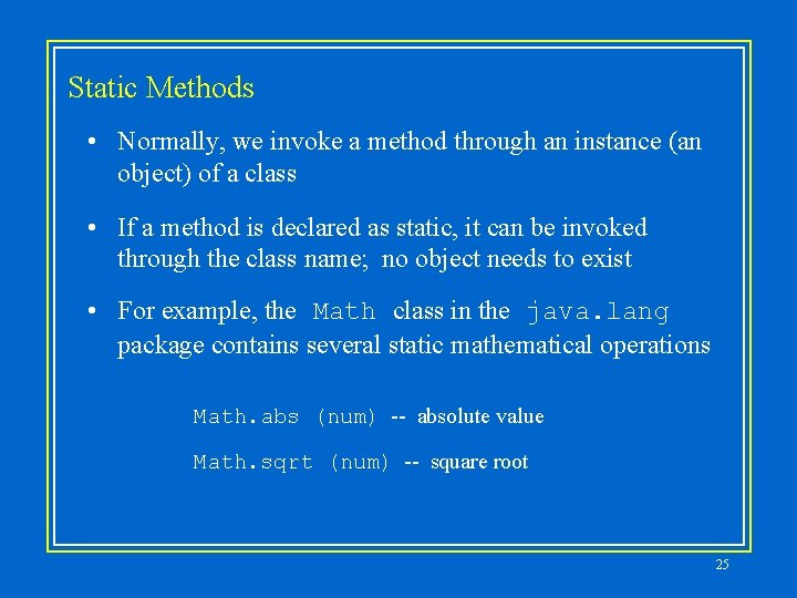 Static Methods • Normally, we invoke a method through an instance (an object) of Static Methods • Normally, we invoke a method through an instance (an object) of