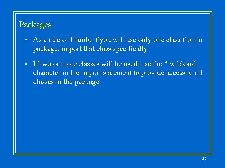 Packages • As a rule of thumb, if you will use only one class Packages • As a rule of thumb, if you will use only one class