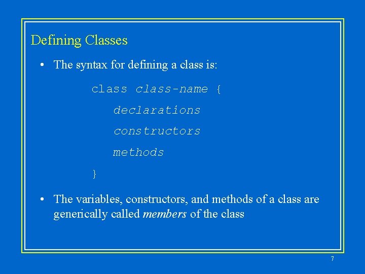Defining Classes • The syntax for defining a class is: class-name { declarations constructors Defining Classes • The syntax for defining a class is: class-name { declarations constructors