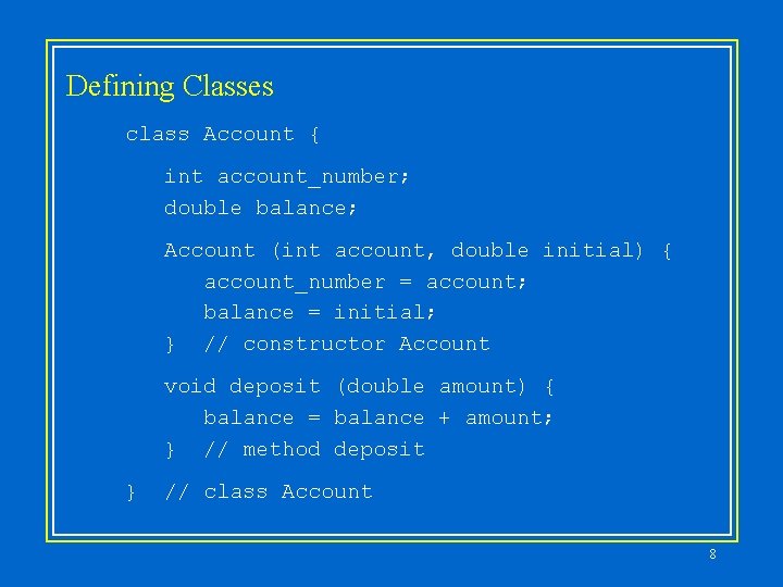 Defining Classes class Account { int account_number; double balance; Account (int account, double initial) Defining Classes class Account { int account_number; double balance; Account (int account, double initial)