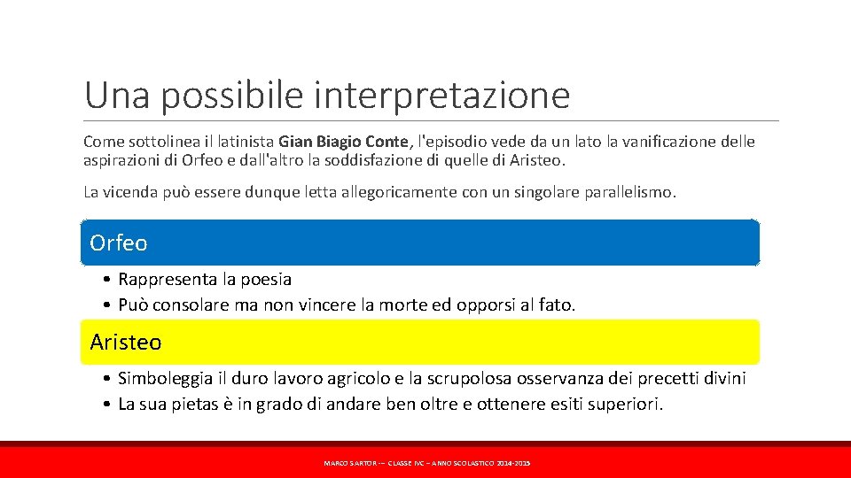 Una possibile interpretazione Come sottolinea il latinista Gian Biagio Conte, l'episodio vede da un