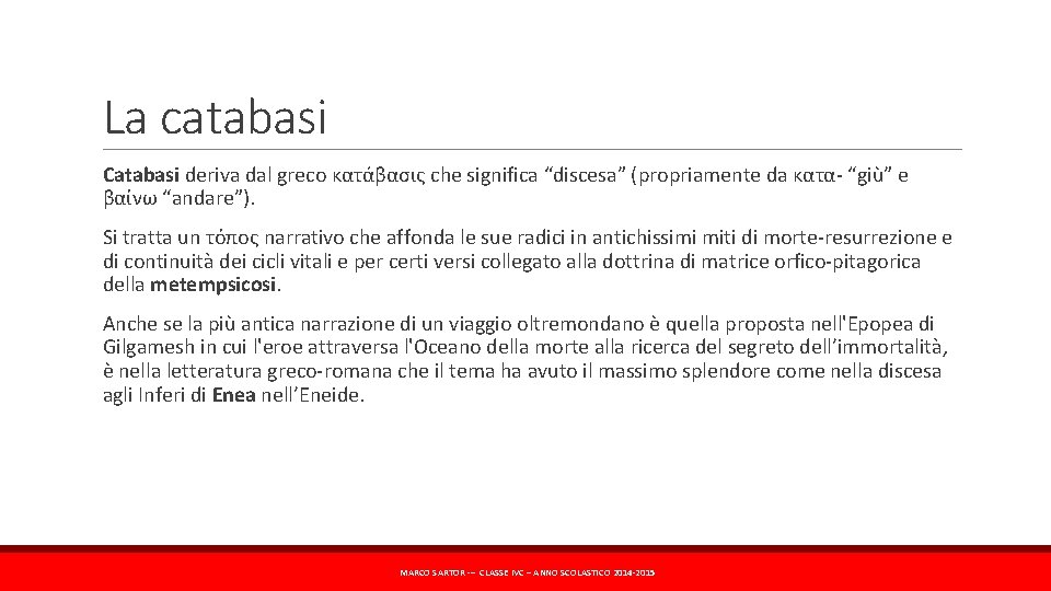 La catabasi Catabasi deriva dal greco κατάβασις che significa “discesa” (propriamente da κατα “giù”