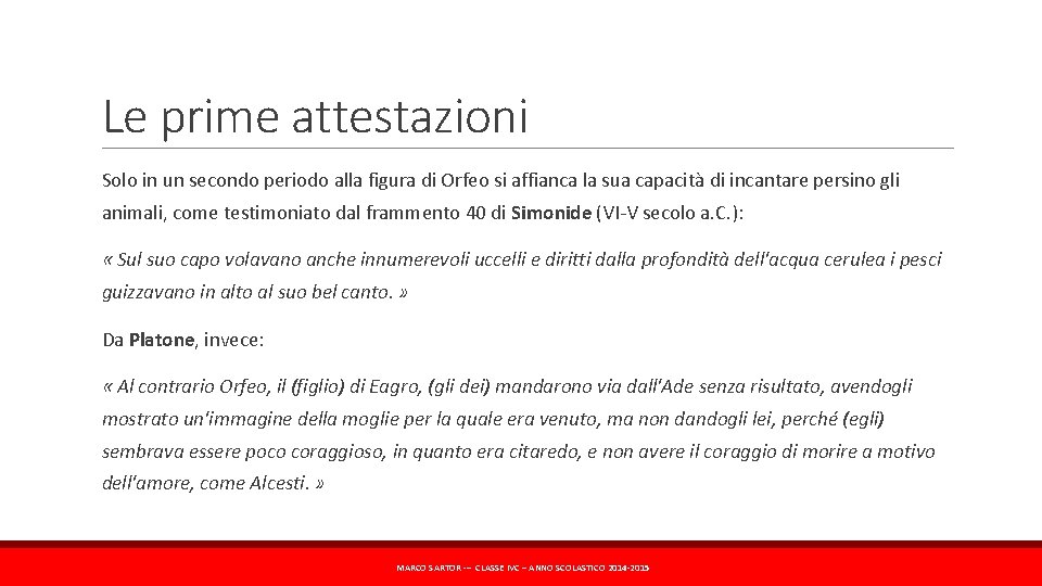 Le prime attestazioni Solo in un secondo periodo alla figura di Orfeo si affianca