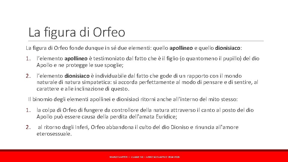 La figura di Orfeo fonde dunque in sé due elementi: quello apollineo e quello