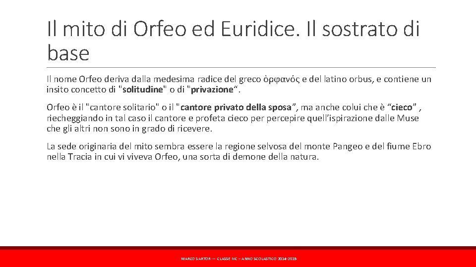 Il mito di Orfeo ed Euridice. Il sostrato di base Il nome Orfeo deriva