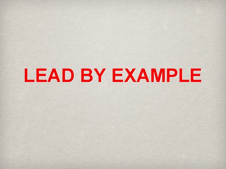 LEAD BY EXAMPLE 