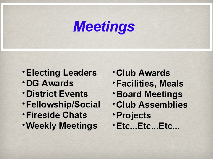 Meetings • Electing Leaders • DG Awards • District Events • Fellowship/Social • Fireside