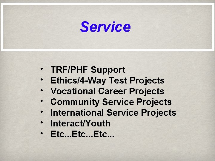 Service • • TRF/PHF Support Ethics/4 -Way Test Projects Vocational Career Projects Community Service