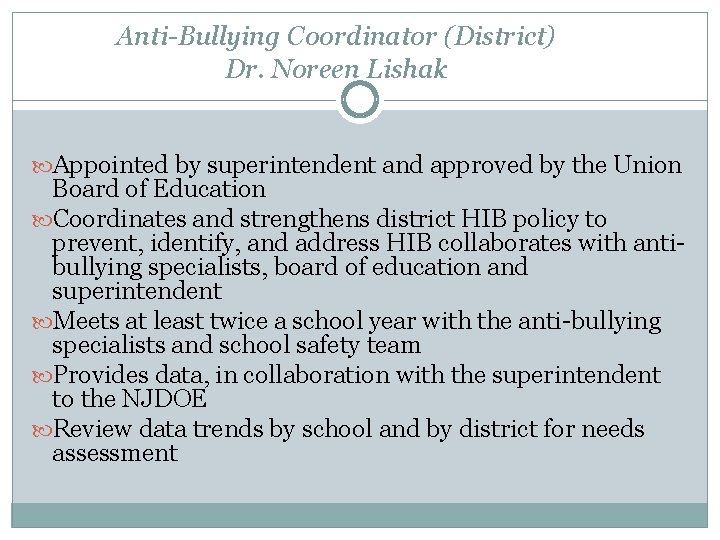 Anti-Bullying Coordinator (District) Dr. Noreen Lishak Appointed by superintendent and approved by the Union