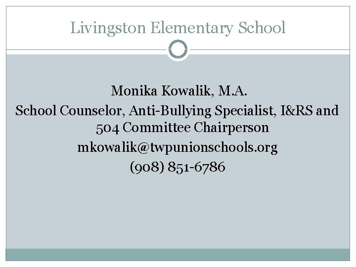 Livingston Elementary School Monika Kowalik, M. A. School Counselor, Anti-Bullying Specialist, I&RS and 504