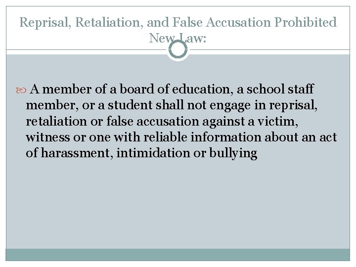 Reprisal, Retaliation, and False Accusation Prohibited New Law: A member of a board of