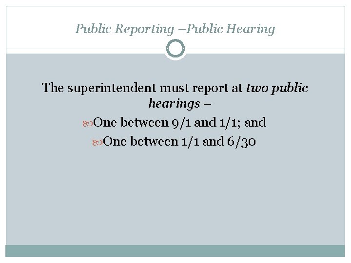 Public Reporting –Public Hearing The superintendent must report at two public hearings – One