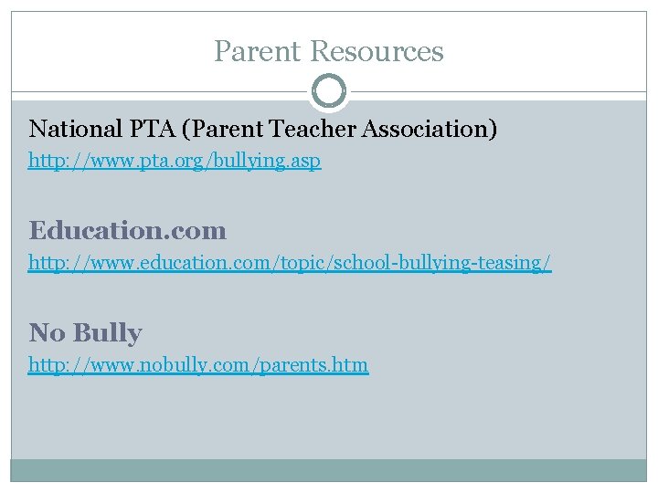 Parent Resources National PTA (Parent Teacher Association) http: //www. pta. org/bullying. asp Education. com