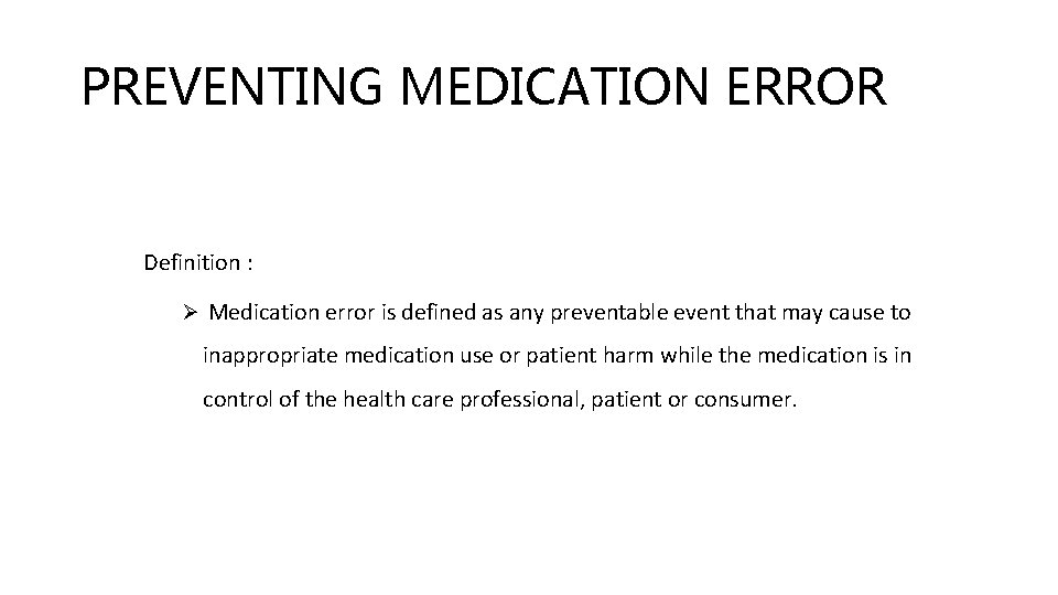 PREVENTING MEDICATION ERROR Definition : Ø Medication error is defined as any preventable event