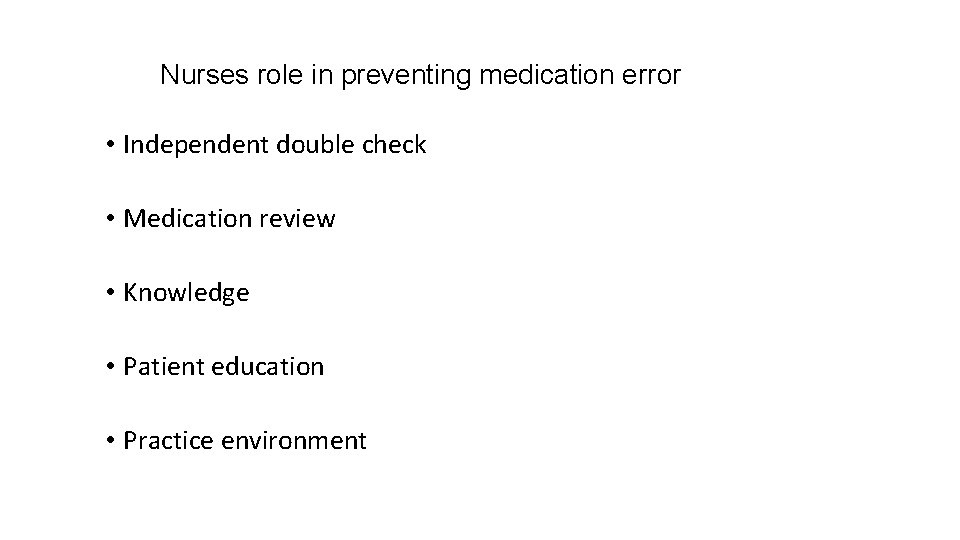 Nurses role in preventing medication error • Independent double check • Medication review •