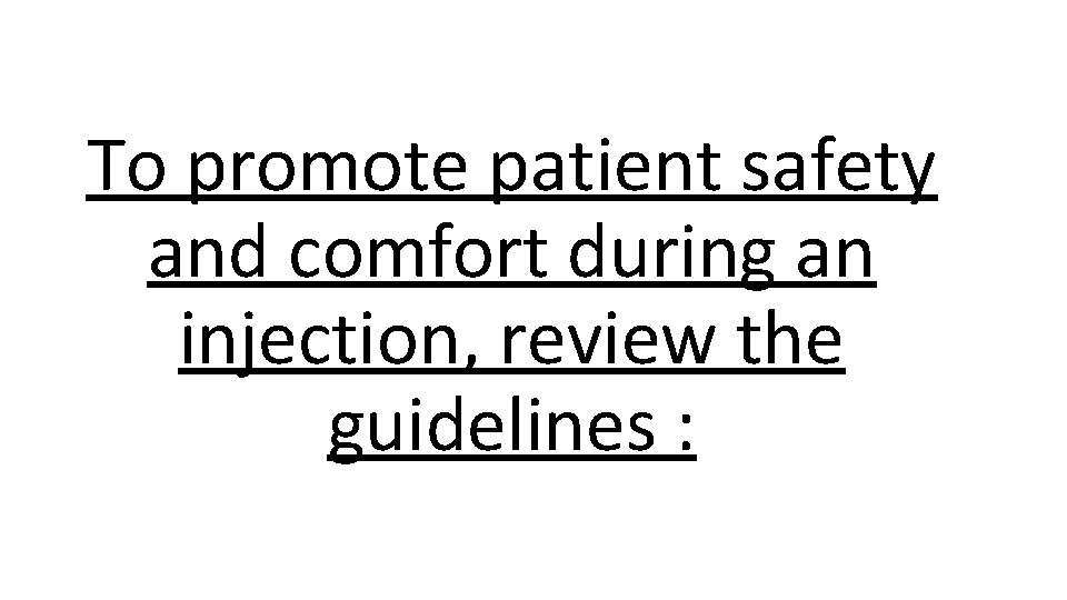 To promote patient safety and comfort during an injection, review the guidelines : 