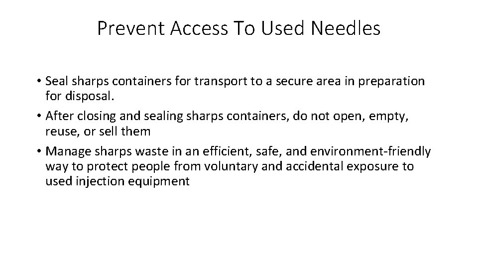 Prevent Access To Used Needles • Seal sharps containers for transport to a secure