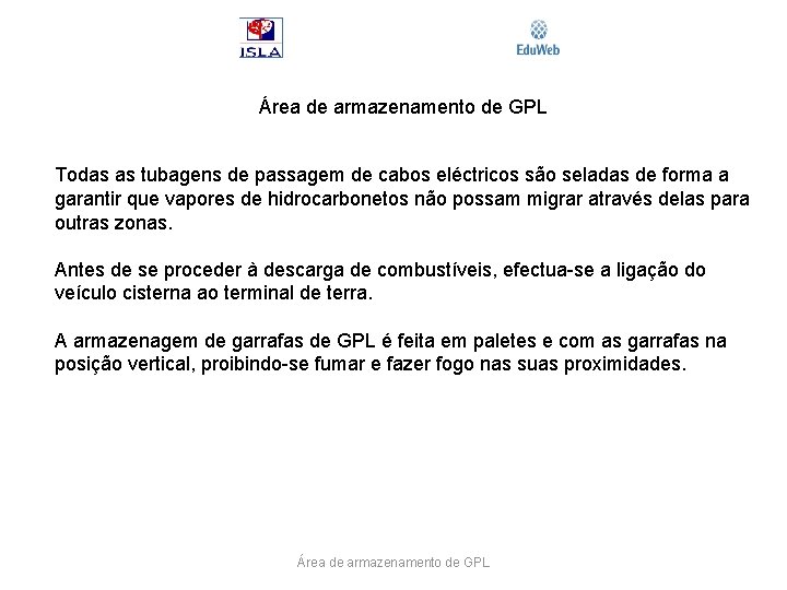 Área de armazenamento de GPL Todas as tubagens de passagem de cabos eléctricos são