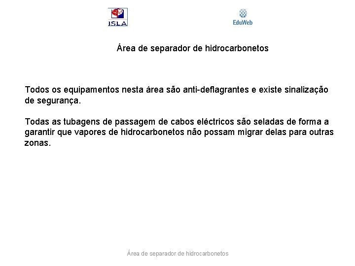 Área de separador de hidrocarbonetos Todos os equipamentos nesta área são anti-deflagrantes e existe