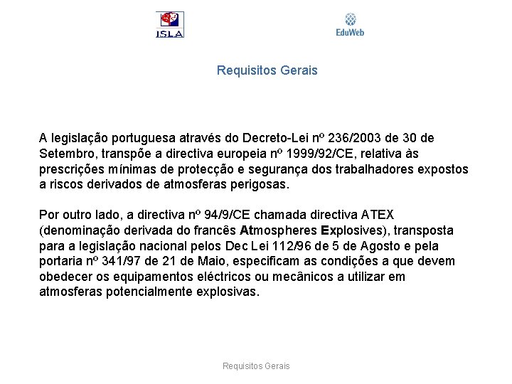 Requisitos Gerais A legislação portuguesa através do Decreto-Lei nº 236/2003 de 30 de Setembro,