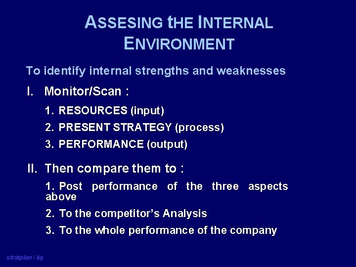 ASSESING t. HE INTERNAL ENVIRONMENT To identify internal strengths and weaknesses I. Monitor/Scan :