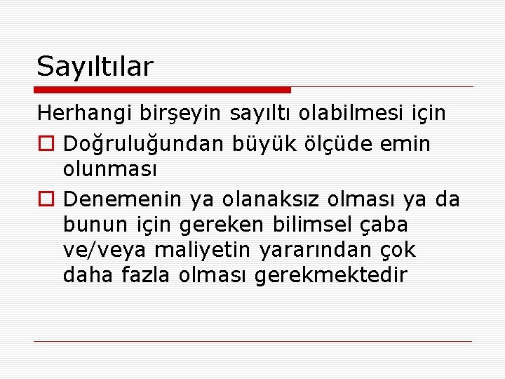 Sayıltılar Herhangi birşeyin sayıltı olabilmesi için o Doğruluğundan büyük ölçüde emin olunması o Denemenin