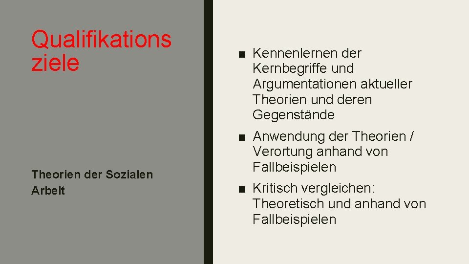 Qualifikations ziele Theorien der Sozialen Arbeit ■ Kennenlernen der Kernbegriffe und Argumentationen aktueller Theorien