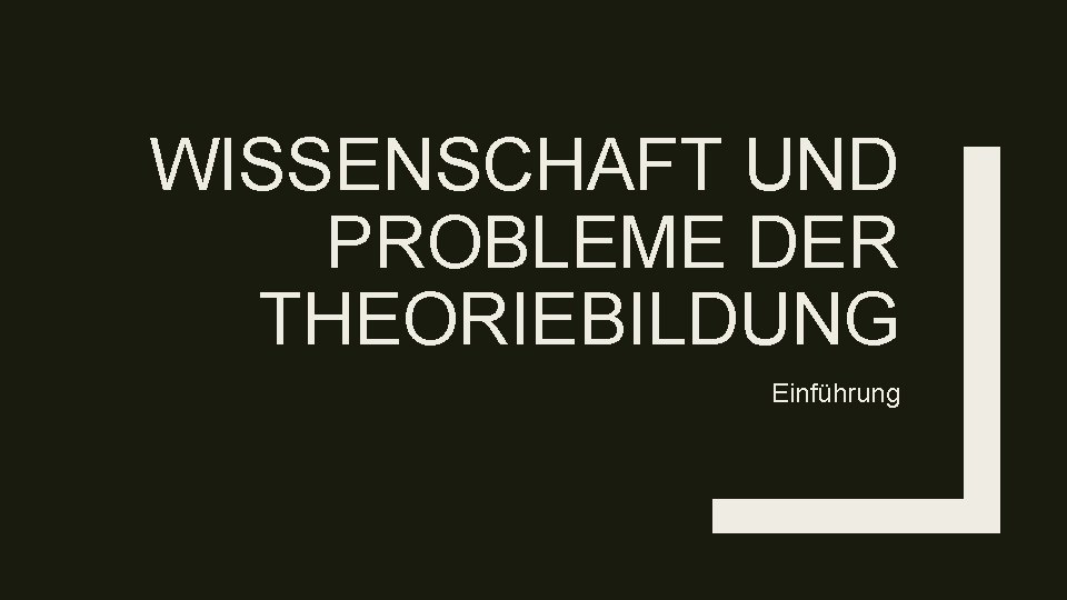 WISSENSCHAFT UND PROBLEME DER THEORIEBILDUNG Einführung 