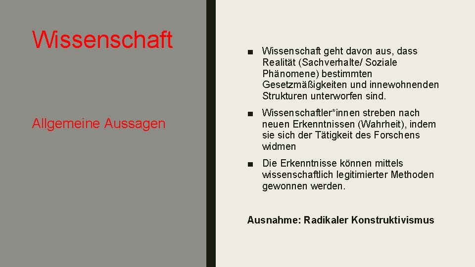 Wissenschaft Allgemeine Aussagen ■ Wissenschaft geht davon aus, dass Realität (Sachverhalte/ Soziale Phänomene) bestimmten