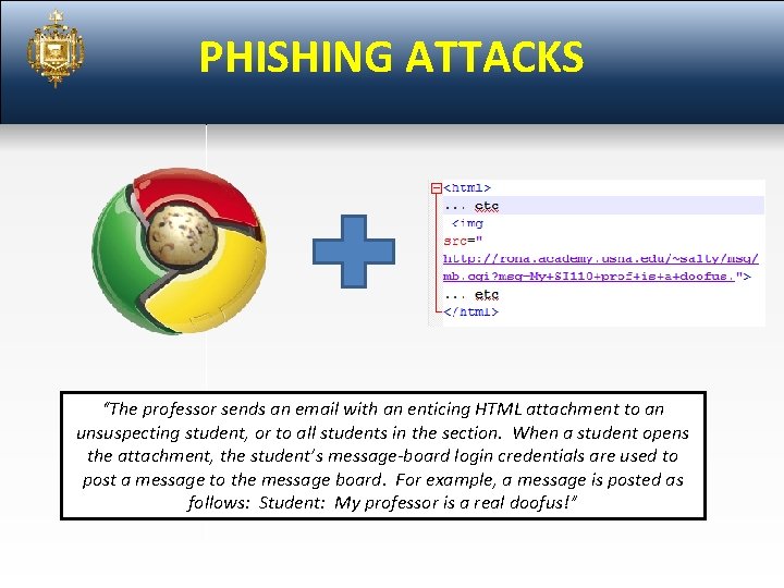 PHISHING ATTACKS “The professor sends an email with an enticing HTML attachment to an