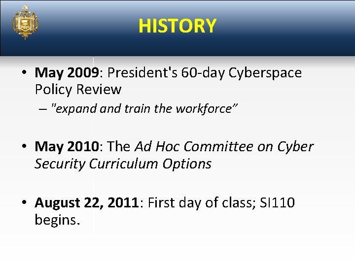 HISTORY • May 2009: President's 60 -day Cyberspace Policy Review – "expand train the