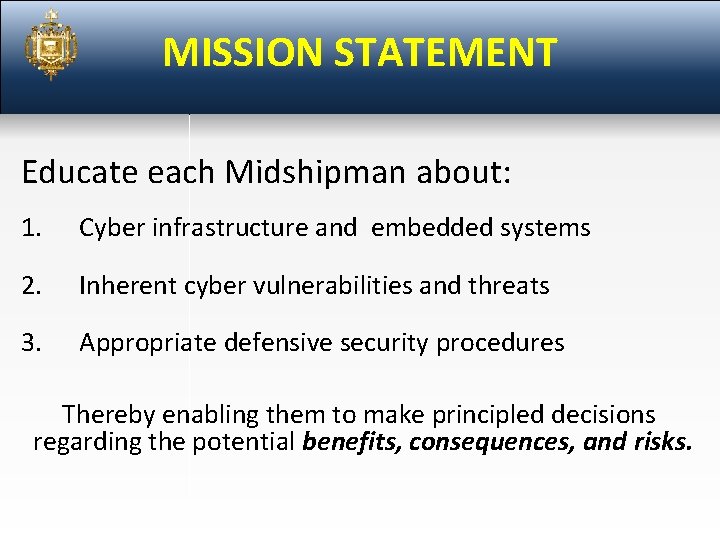 MISSION STATEMENT Educate each Midshipman about: 1. Cyber infrastructure and embedded systems 2. Inherent